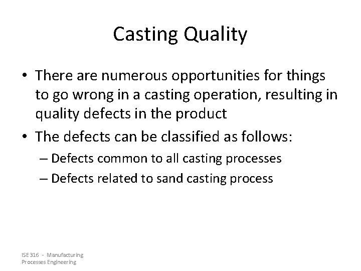 Casting Quality • There are numerous opportunities for things to go wrong in a