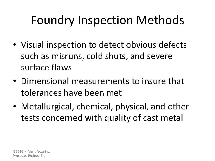 Foundry Inspection Methods • Visual inspection to detect obvious defects such as misruns, cold