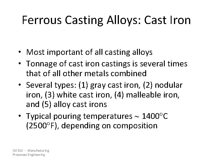 Ferrous Casting Alloys: Cast Iron • Most important of all casting alloys • Tonnage