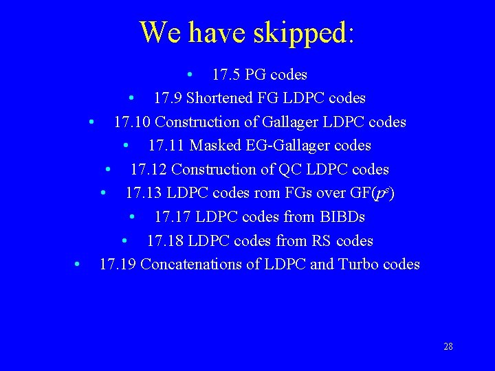 We have skipped: • 17. 5 PG codes • 17. 9 Shortened FG LDPC