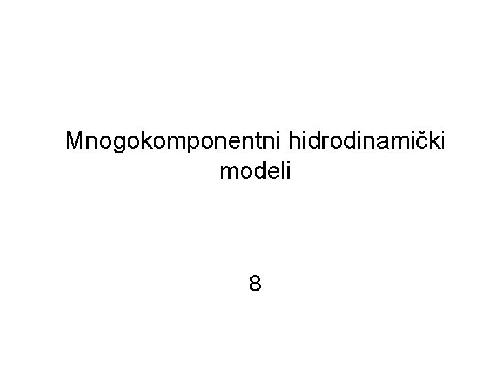 Mnogokomponentni hidrodinamički modeli 8 