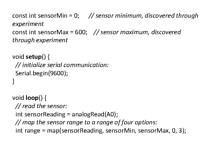 const int sensor. Min = 0; // sensor minimum, discovered through experiment const int