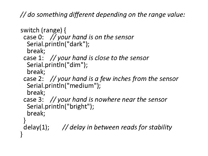 // do something different depending on the range value: switch (range) { case 0: