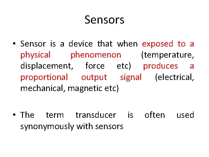 Sensors • Sensor is a device that when exposed to a physical phenomenon (temperature,