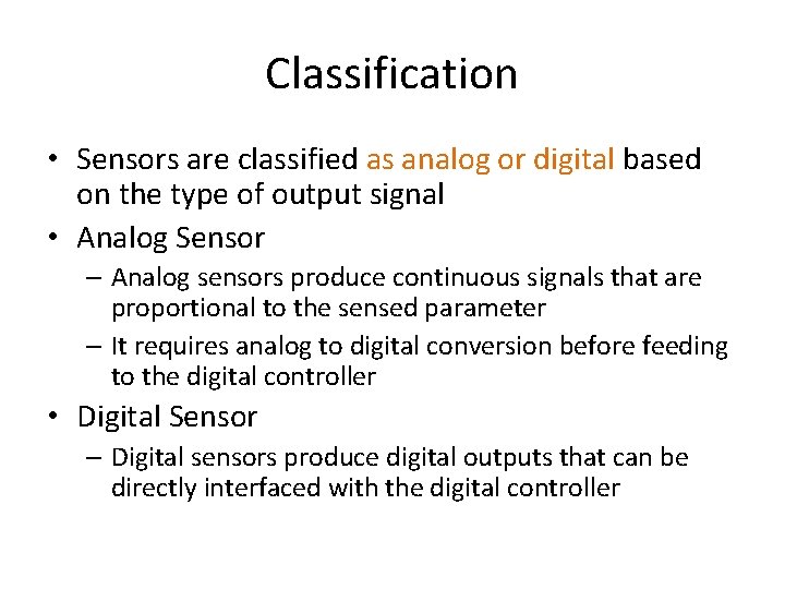 Classification • Sensors are classified as analog or digital based on the type of