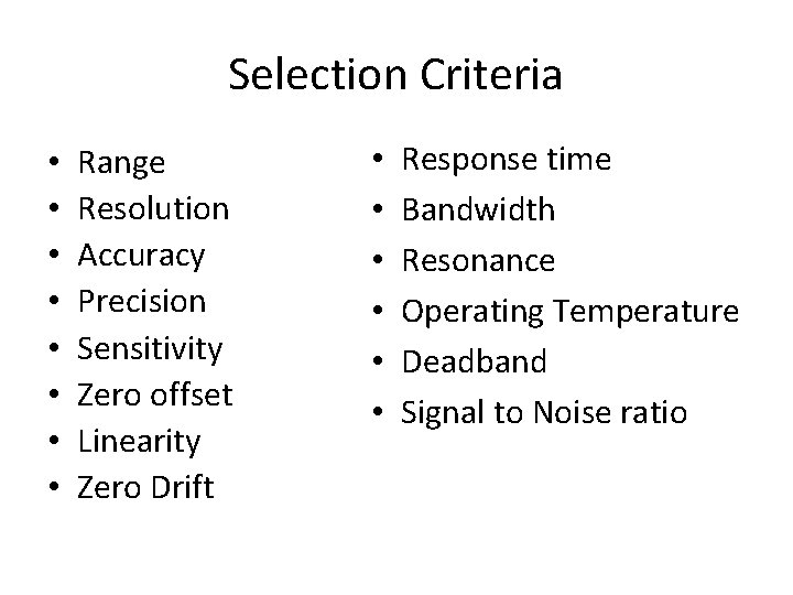 Selection Criteria • • Range Resolution Accuracy Precision Sensitivity Zero offset Linearity Zero Drift