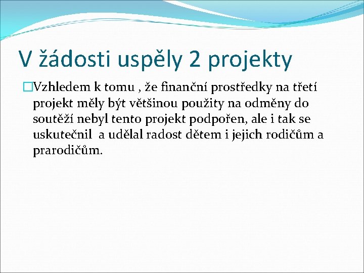 V žádosti uspěly 2 projekty �Vzhledem k tomu , že finanční prostředky na třetí