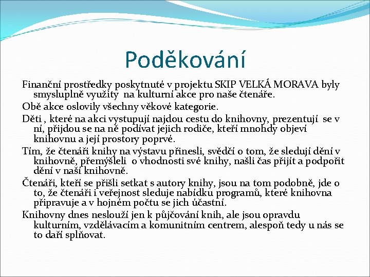 Poděkování Finanční prostředky poskytnuté v projektu SKIP VELKÁ MORAVA byly smysluplně využity na kulturní