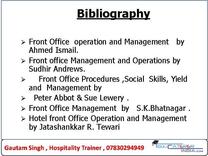 Bibliography Ø Ø Ø Front Office operation and Management by Ahmed Ismail. Front office