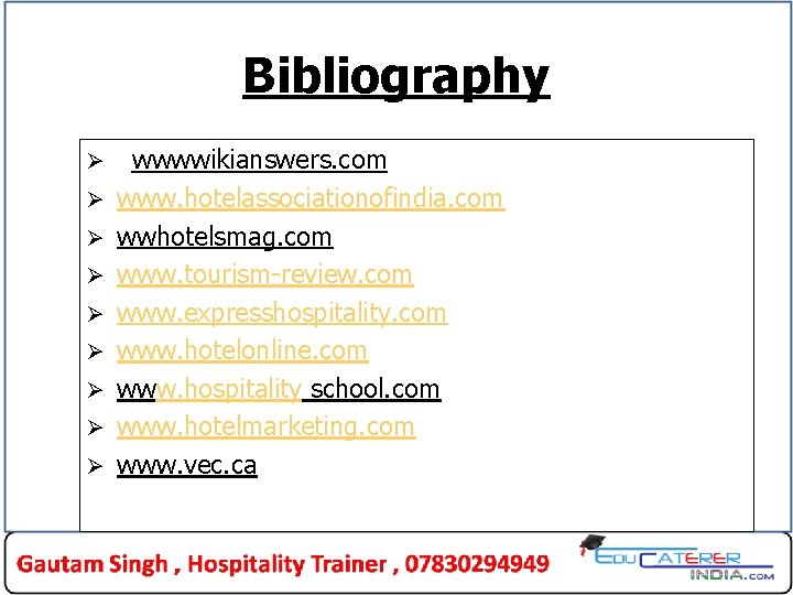 Bibliography Ø Ø Ø Ø Ø wwwwikianswers. com www. hotelassociationofindia. com wwhotelsmag. com www.