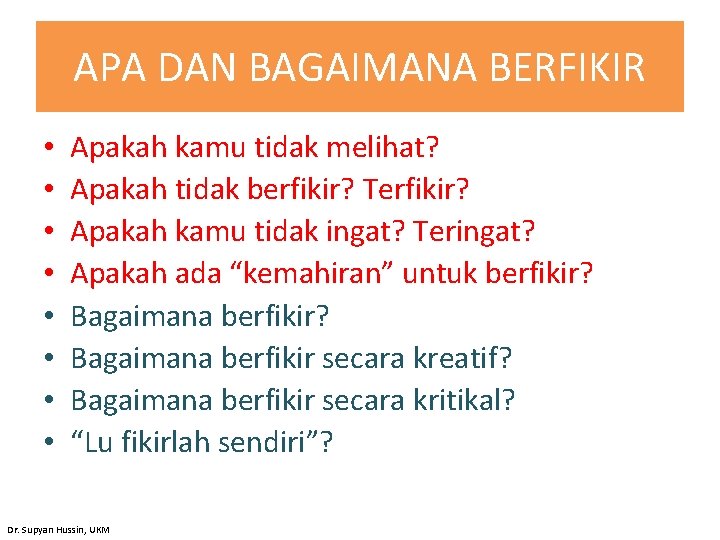 APA DAN BAGAIMANA BERFIKIR • • Apakah kamu tidak melihat? Apakah tidak berfikir? Terfikir?