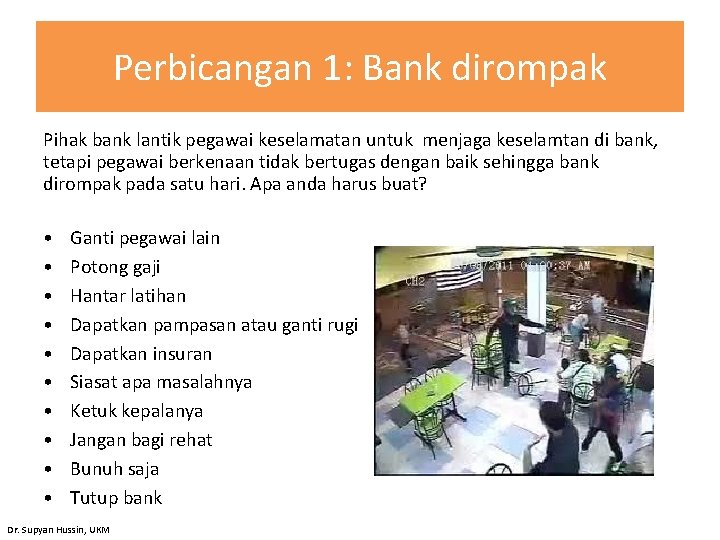Perbicangan 1: Bank dirompak Pihak bank lantik pegawai keselamatan untuk menjaga keselamtan di bank,