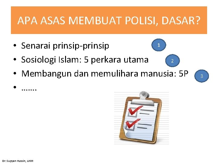 APA ASAS MEMBUAT POLISI, DASAR? • • 1 Senarai prinsip-prinsip Sosiologi Islam: 5 perkara