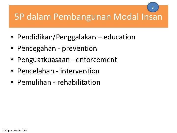 3 5 P dalam Pembangunan Modal Insan • • • Pendidikan/Penggalakan – education Pencegahan