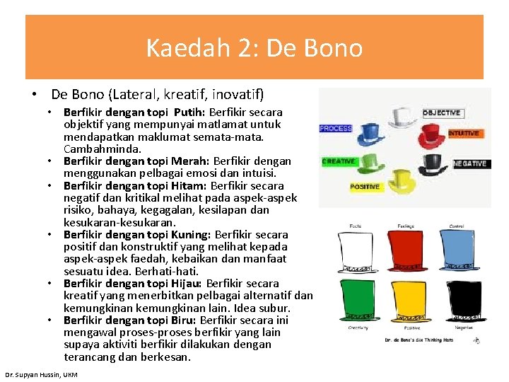 Kaedah 2: De Bono • De Bono (Lateral, kreatif, inovatif) • Berfikir dengan topi