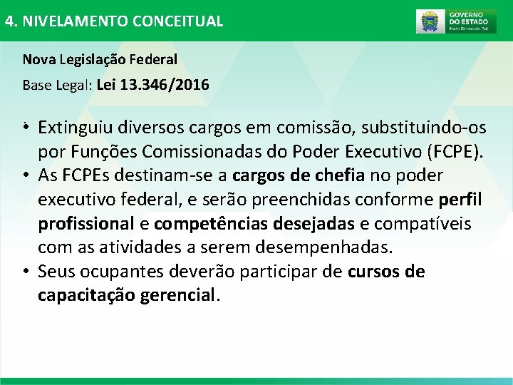4. NIVELAMENTO CONCEITUAL Nova Legislação Federal Base Legal: Lei 13. 346/2016 • . Extinguiu 4. NIVELAMENTO CONCEITUAL Nova Legislação Federal Base Legal: Lei 13. 346/2016 • . Extinguiu