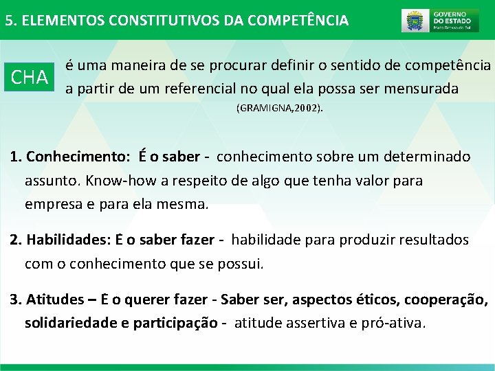 5. ELEMENTOS CONSTITUTIVOS DA COMPETÊNCIA CHA é uma maneira de se procurar definir o 5. ELEMENTOS CONSTITUTIVOS DA COMPETÊNCIA CHA é uma maneira de se procurar definir o