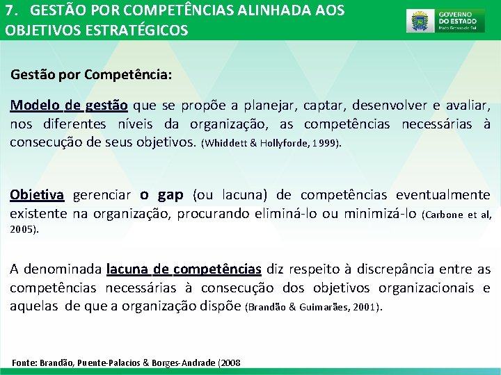 7. GESTÃO POR COMPETÊNCIAS ALINHADA AOS OBJETIVOS ESTRATÉGICOS Gestão por Competência: Modelo de gestão 7. GESTÃO POR COMPETÊNCIAS ALINHADA AOS OBJETIVOS ESTRATÉGICOS Gestão por Competência: Modelo de gestão