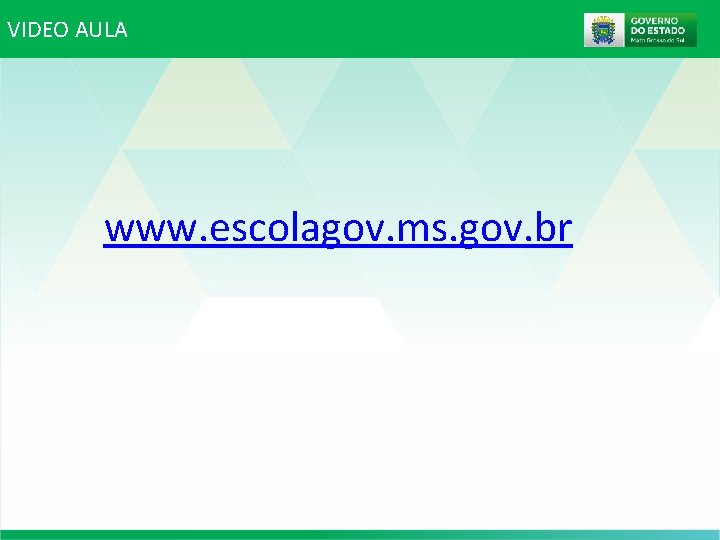VIDEO AULA www. escolagov. ms. gov. br VIDEO AULA www. escolagov. ms. gov. br