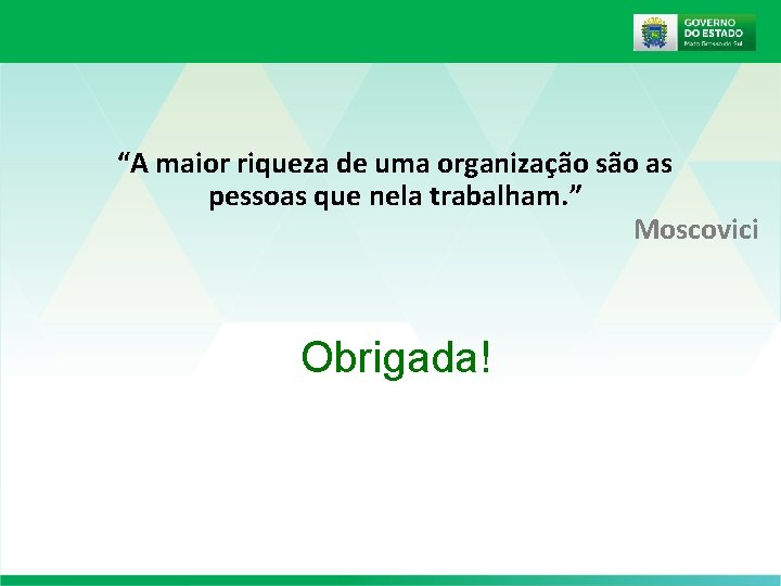 “A maior riqueza de uma organização são as pessoas que nela trabalham. ” Moscovici “A maior riqueza de uma organização são as pessoas que nela trabalham. ” Moscovici