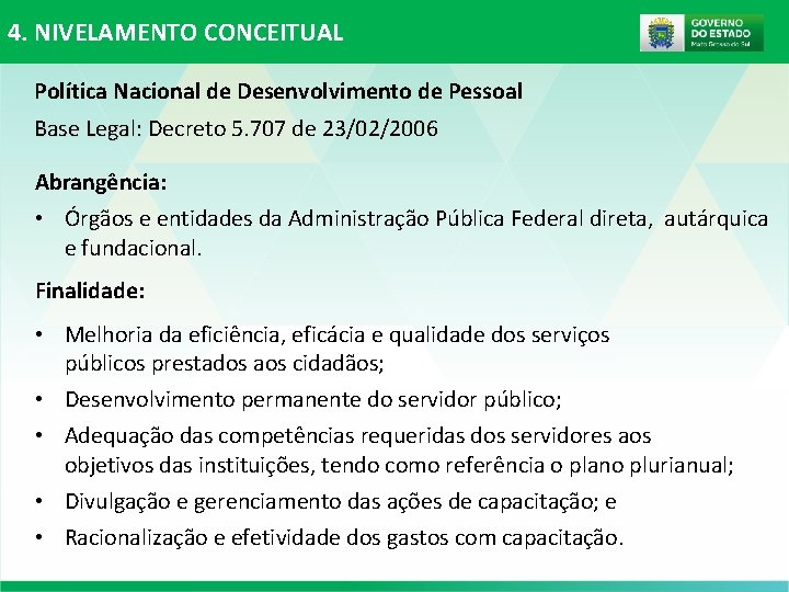 4. NIVELAMENTO CONCEITUAL Política Nacional de Desenvolvimento de Pessoal Base Legal: Decreto 5. 707 4. NIVELAMENTO CONCEITUAL Política Nacional de Desenvolvimento de Pessoal Base Legal: Decreto 5. 707