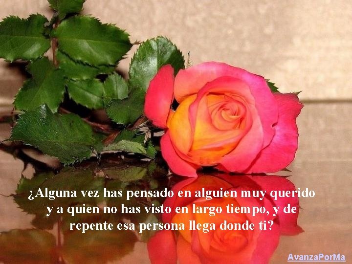 ¿Alguna vez has pensado en alguien muy querido y a quien no has visto