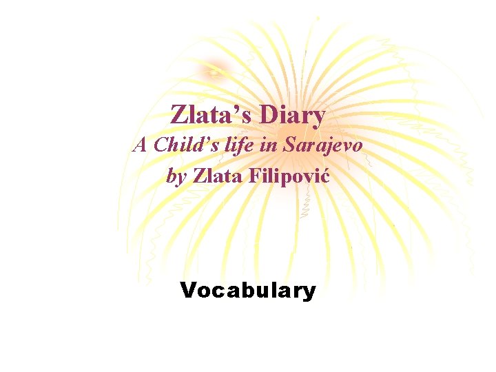 Zlata’s Diary A Child’s life in Sarajevo by Zlata Filipović Vocabulary 