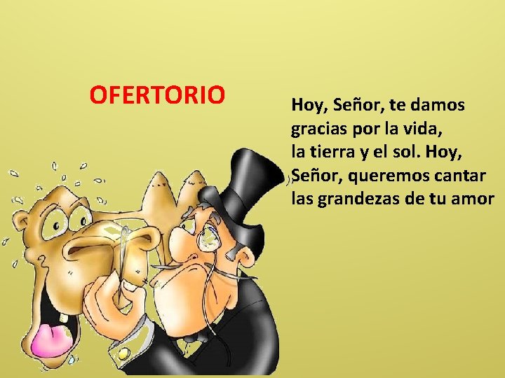 OFERTORIO Hoy, Señor, te damos gracias por la vida, la tierra y el sol.