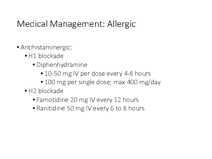Medical Management: Allergic • Antihistaminergic: • H 1 blockade • Diphenhydramine • 10 -50
