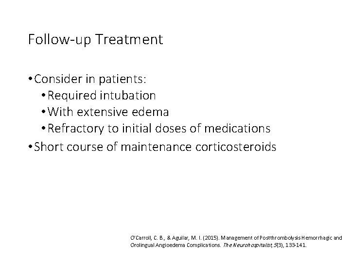 Follow-up Treatment • Consider in patients: • Required intubation • With extensive edema •