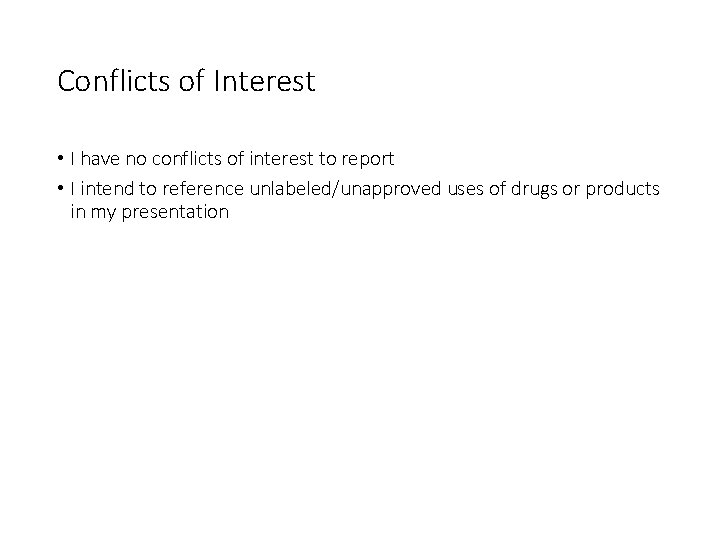 Conflicts of Interest • I have no conflicts of interest to report • I