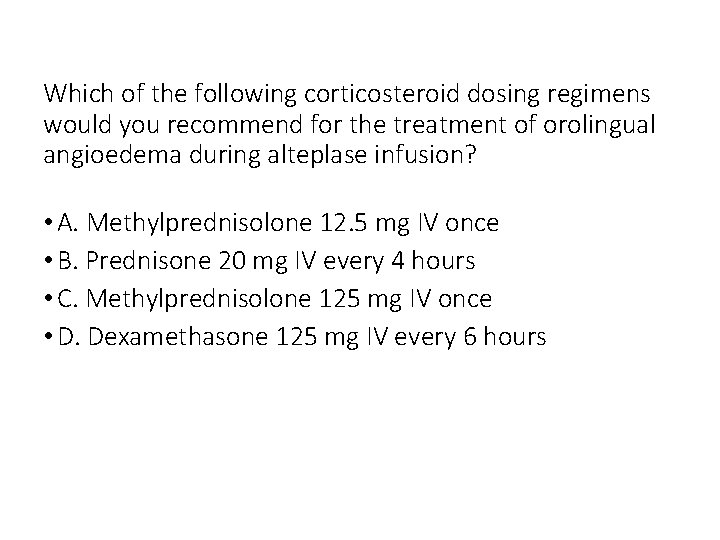 Which of the following corticosteroid dosing regimens would you recommend for the treatment of