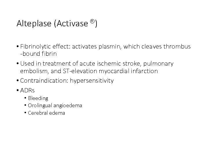 Alteplase (Activase ) • Fibrinolytic effect: activates plasmin, which cleaves thrombus -bound fibrin •