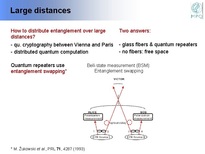 Large distances How to distribute entanglement over large distances? Two answers: - qu. cryptography