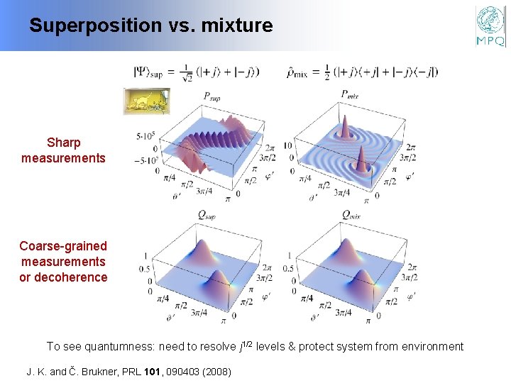 Superposition vs. mixture Sharp measurements Coarse-grained measurements or decoherence To see quantumness: need to