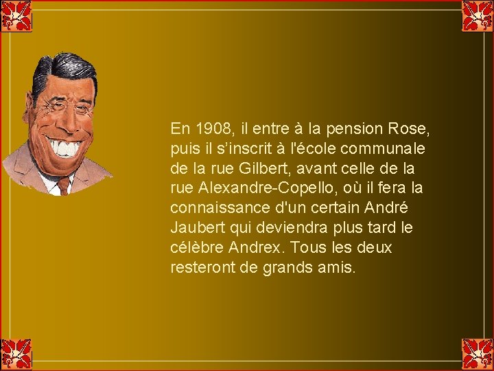 En 1908, il entre à la pension Rose, puis il s’inscrit à l'école communale En 1908, il entre à la pension Rose, puis il s’inscrit à l'école communale