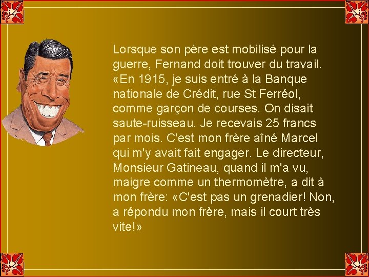 Lorsque son père est mobilisé pour la guerre, Fernand doit trouver du travail. «En Lorsque son père est mobilisé pour la guerre, Fernand doit trouver du travail. «En