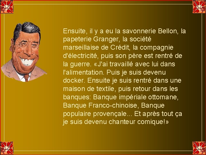 Ensuite, il y a eu la savonnerie Bellon, la papeterie Granger, la société marseillaise Ensuite, il y a eu la savonnerie Bellon, la papeterie Granger, la société marseillaise