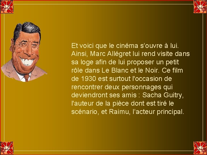 Et voici que le cinéma s’ouvre à lui. Ainsi, Marc Allégret lui rend visite Et voici que le cinéma s’ouvre à lui. Ainsi, Marc Allégret lui rend visite