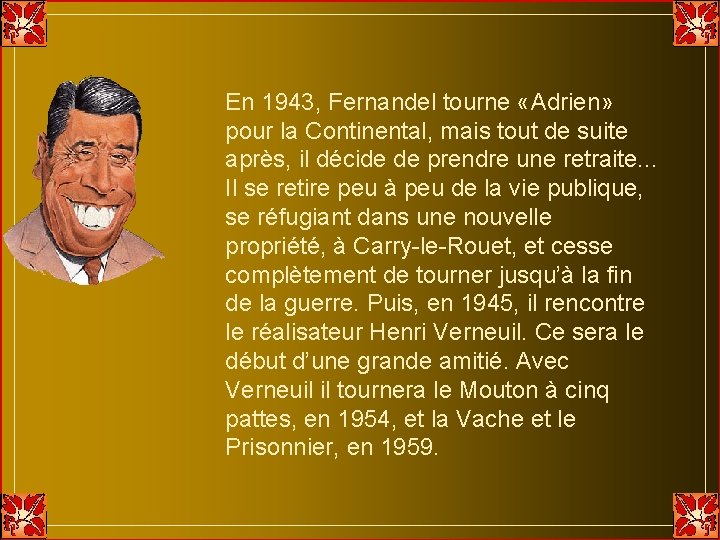 En 1943, Fernandel tourne «Adrien» pour la Continental, mais tout de suite après, il En 1943, Fernandel tourne «Adrien» pour la Continental, mais tout de suite après, il