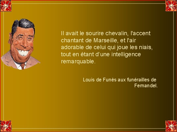 Il avait le sourire chevalin, l'accent chantant de Marseille, et l'air adorable de celui Il avait le sourire chevalin, l'accent chantant de Marseille, et l'air adorable de celui