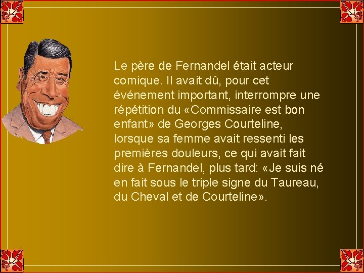 Le père de Fernandel était acteur comique. Il avait dû, pour cet événement important, Le père de Fernandel était acteur comique. Il avait dû, pour cet événement important,