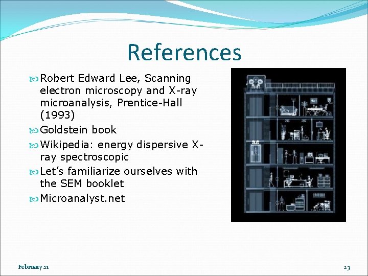 References Robert Edward Lee, Scanning electron microscopy and X-ray microanalysis, Prentice-Hall (1993) Goldstein book