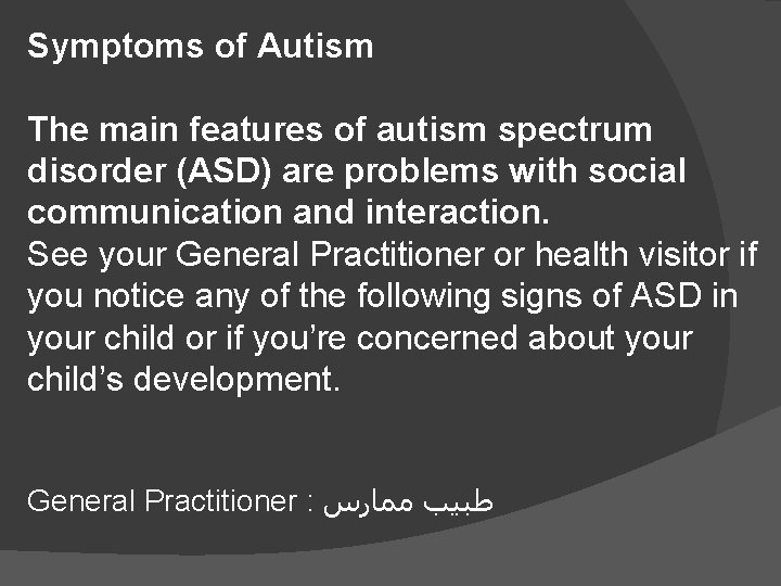 Symptoms of Autism The main features of autism spectrum disorder (ASD) are problems with