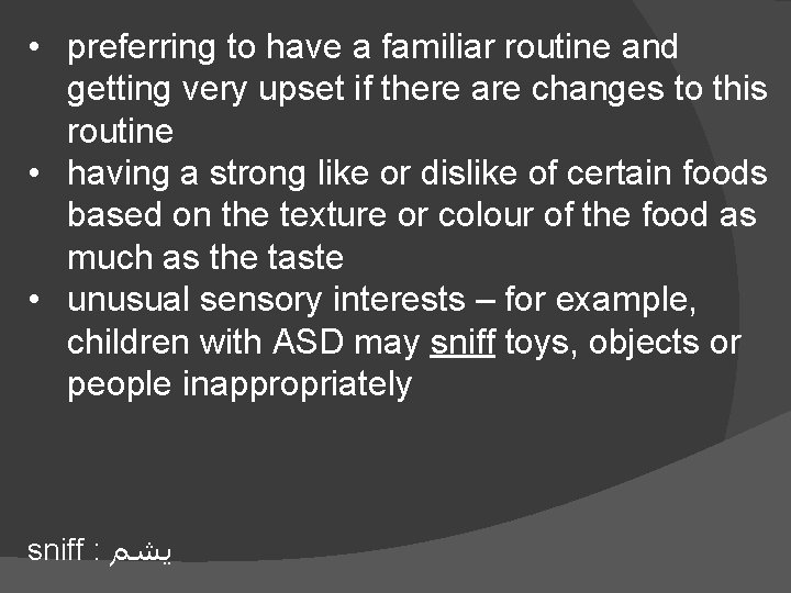  • preferring to have a familiar routine and getting very upset if there