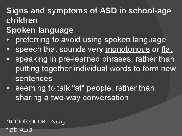 Signs and symptoms of ASD in school-age children Spoken language • preferring to avoid