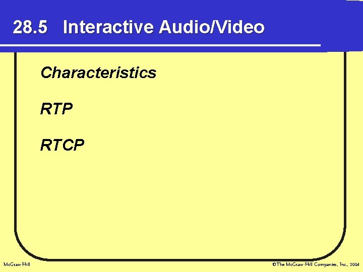 28. 5 Interactive Audio/Video Characteristics RTP RTCP Mc. Graw-Hill ©The Mc. Graw-Hill Companies, Inc.