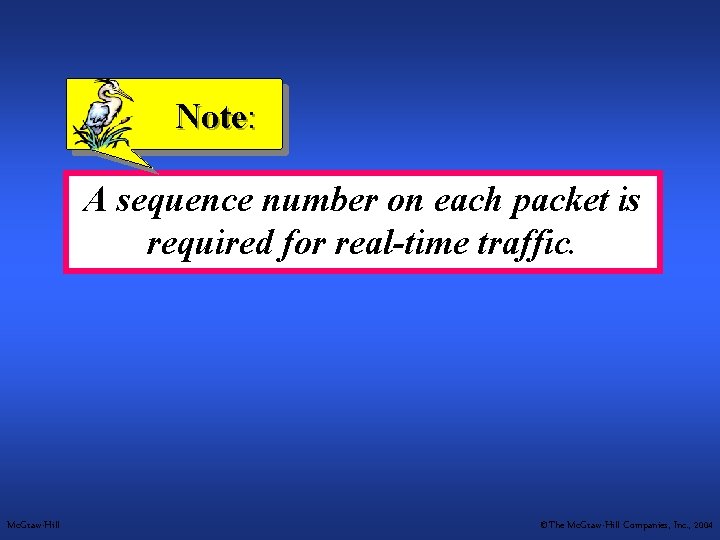 Note: A sequence number on each packet is required for real-time traffic. Mc. Graw-Hill