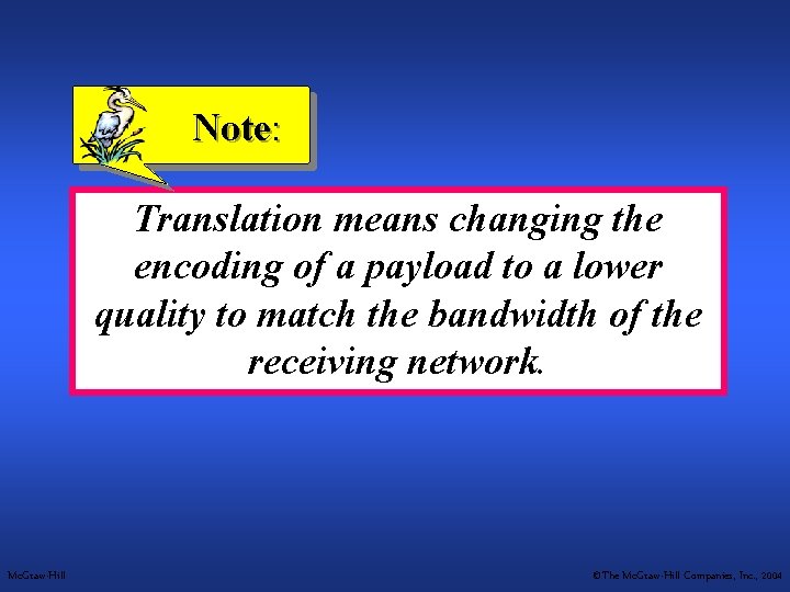 Note: Translation means changing the encoding of a payload to a lower quality to