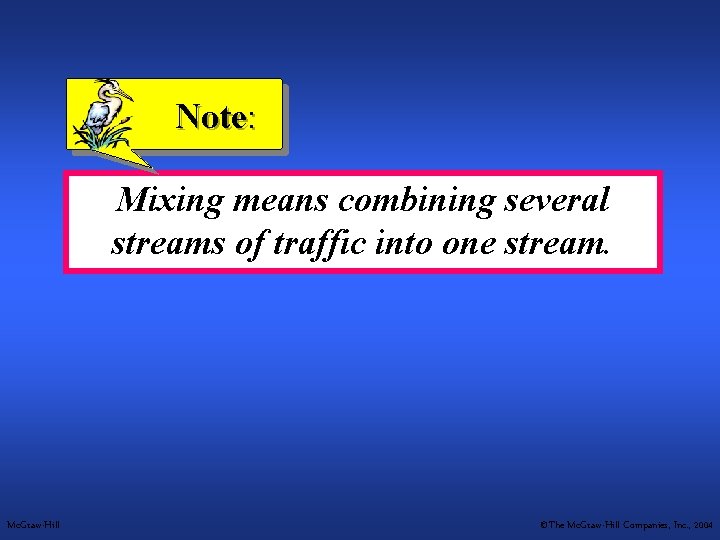 Note: Mixing means combining several streams of traffic into one stream. Mc. Graw-Hill ©The